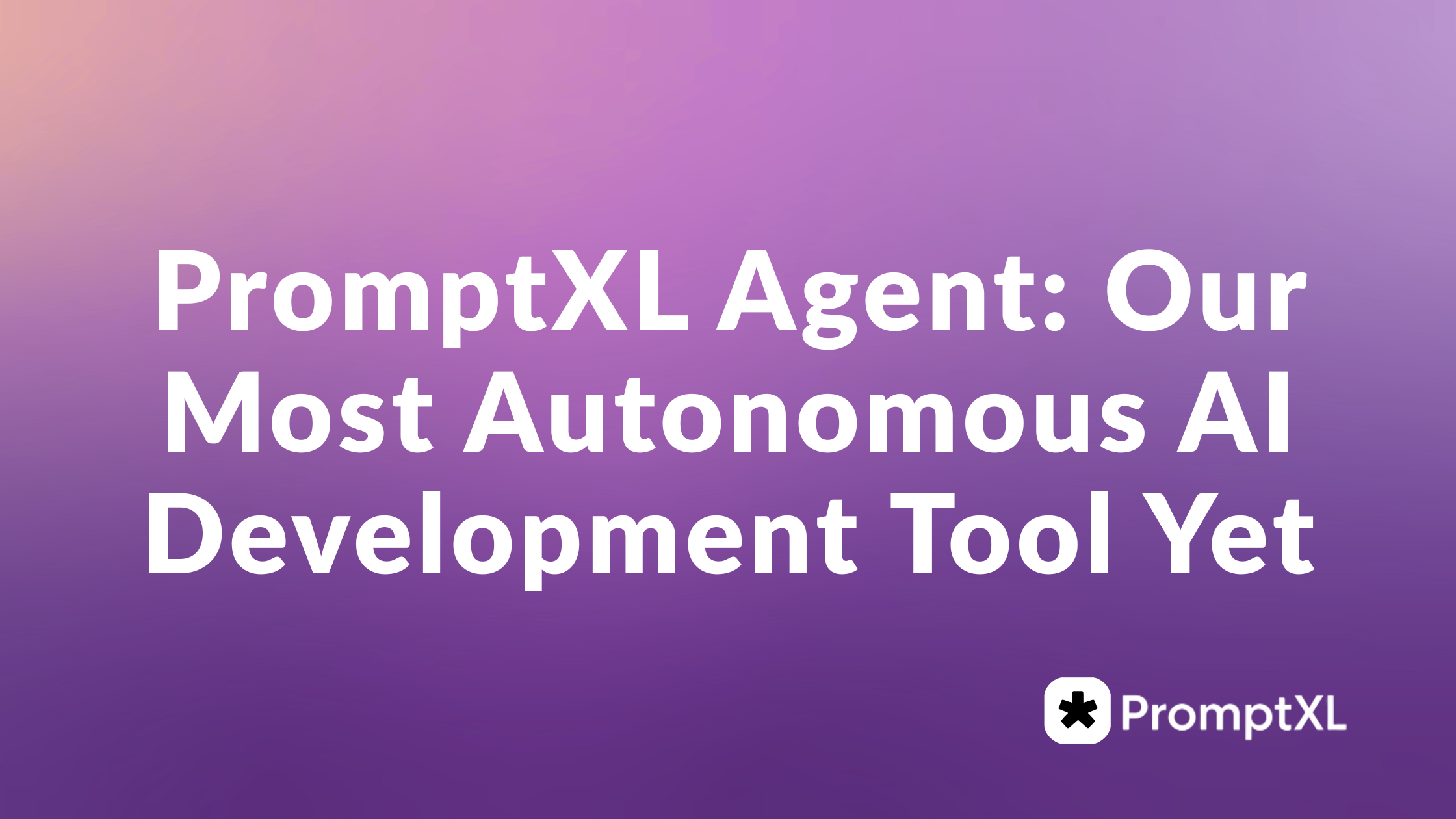 PromptXL Agent: Our Most Autonomous AI Development Tool Yet
