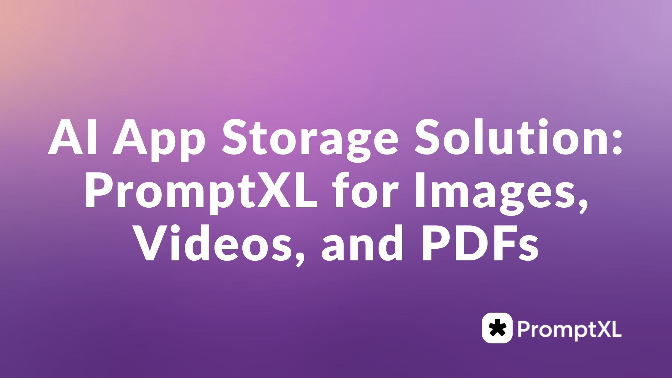 AI App Storage Solution: PromptXL for Images, Videos, and PDFs