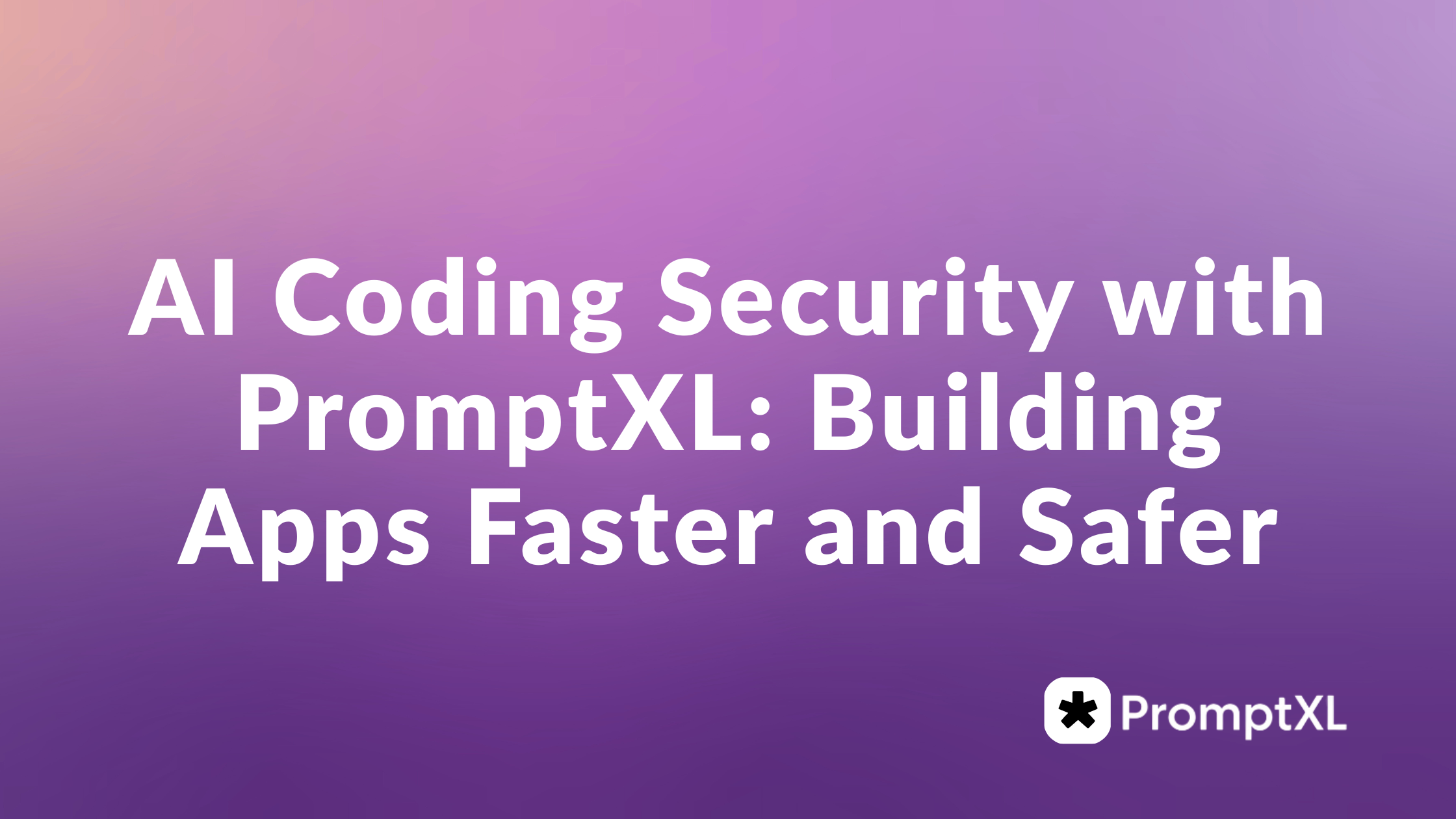 AI Coding Security with PromptXL: Building Apps Faster and Safer