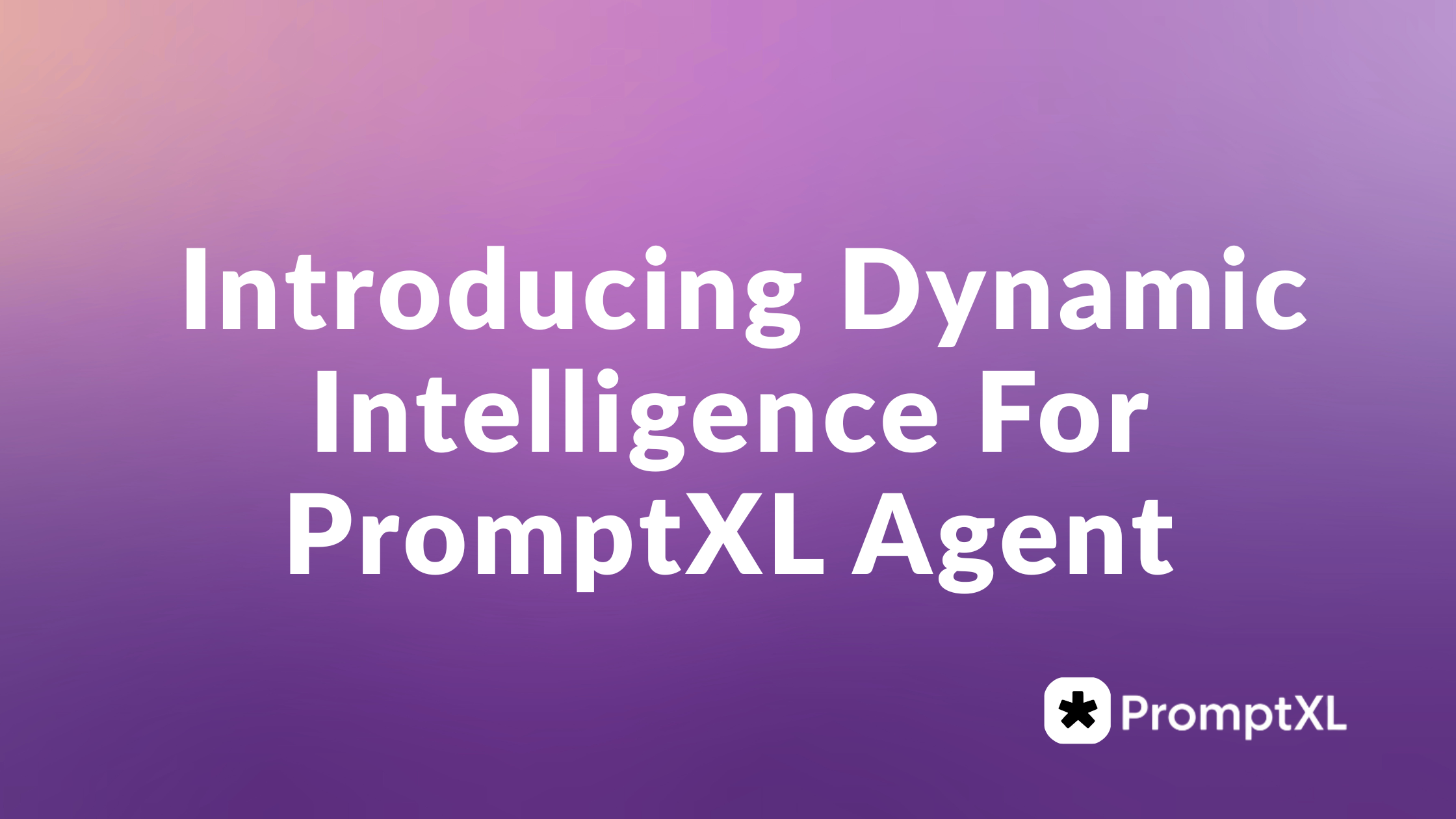 Dynamic Intelligence For PromptXL Agent